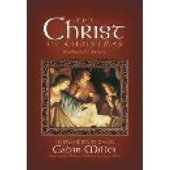 The Christ of Christmas: The Advent Reader by Calvin Miller 